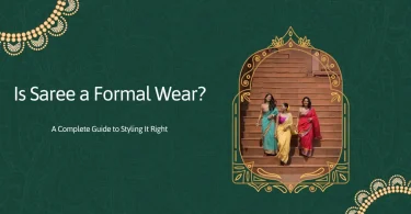 Is Saree a Formal Wear? A Complete Guide to Styling It Right
