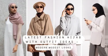 Latest Fashion Hijab with Outfit Ideas – Modern Modest Looks