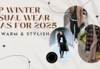 Top Winter Casual Wear Ideas for 2025 Stay Warm & Stylish