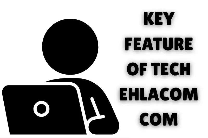 key feature of techehlacom com