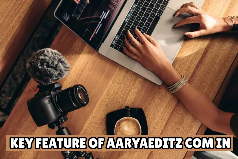 keyfeature of aaryaeditz com in